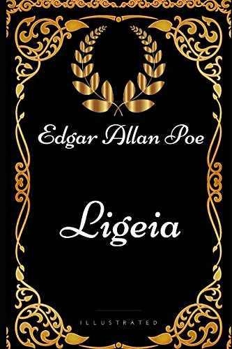 Ligeia: By Edgar Allan Poe - Illustrated Ligeia: By Edgar Allan Poe - Illustrated