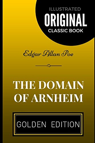 The Domain of Arnheim: By Edgar Allan Poe - Illustrated The Domain of Arnheim: By Edgar Allan Poe - Illustrated von Independently published