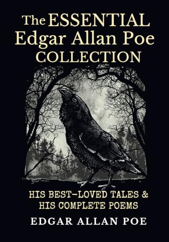 The Essential Edgar Allan Poe Collection: His Best-Loved Tales and His Complete Poems The Essential Edgar Allan Poe Collection: His Best-Loved Tales and His Complete Poems