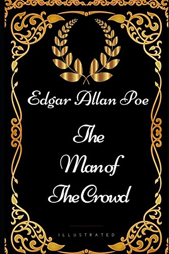 The Man of the Crowd: By Edgar Allan Poe - Illustrated