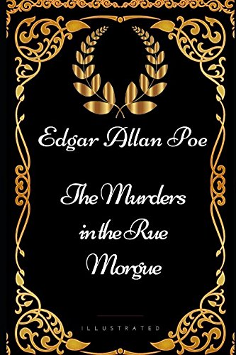 The Murders in the Rue Morgue: By Edgar Allan Poe - Illustrated The Murders in the Rue Morgue: By Edgar Allan Poe - Illustrated von Independently published