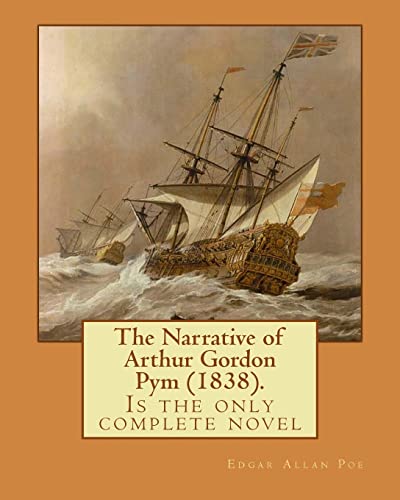 The Narrative of Arthur Gordon Pym (1838). By: Edgar Allan Poe: The Narrative of Arthur Gordon Pym of Nantucket (1838) is the only complete novel written by American writer Edgar Allan Poe.