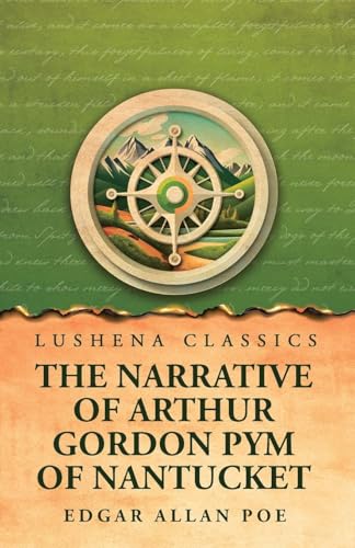 The Narrative of Arthur Gordon Pym of Nantucket von Lushena Books