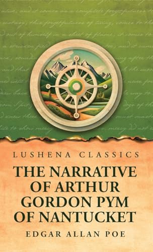 The Narrative of Arthur Gordon Pym of Nantucket The Narrative of Arthur Gordon Pym of Nantucket von Lushena Books