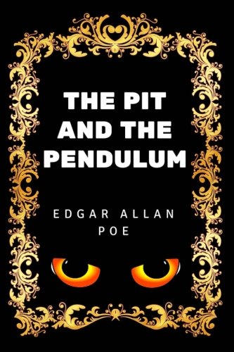 The Pit and the Pendulum: By Edgar Allan Poe - Illustrated