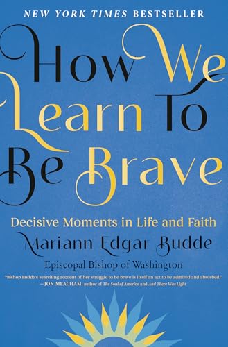 How We Learn to Be Brave: Decisive Moments in Life and Faith von Avery