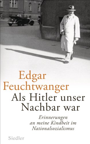 Als Hitler unser Nachbar war: Erinnerungen an meine Kindheit im Nationalsozialismus