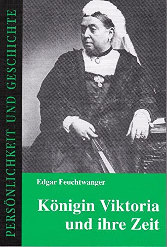 Königin Viktoria und ihre Zeit (Persönlichkeit und Geschichte: Biographische Reihe) von Muster-Schmidt Verlag