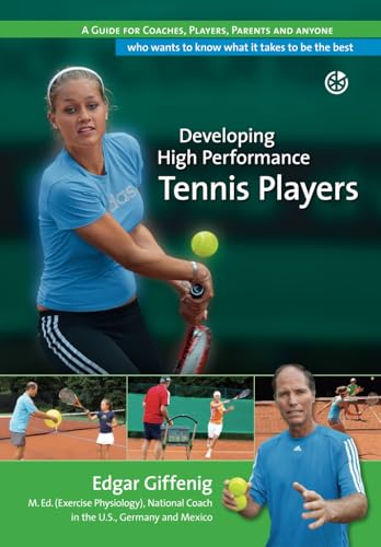 Developing High Performance Tennis Players: A guide for coaches, players, parents and anyone who wants to know what it takes to be the best von Independently published