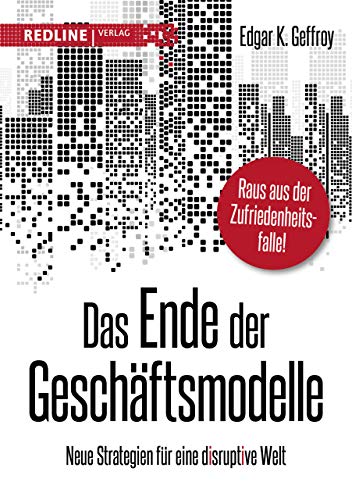 Das Ende der Geschäftsmodelle: Neue Strategien für eine disruptive Welt von Redline Verlag