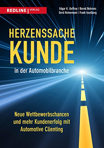 Herzenssache Kunde in der Automobilbranche: Neue Wettbewerbschancen und mehr Kundenerfolg mit Automotive Clienting von Redline Verlag