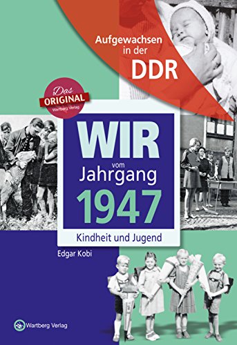 Aufgewachsen in der DDR - Wir vom Jahrgang 1947 - Kindheit und Jugend