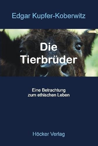 Die Tierbrüder: Eine Betrachtung zum ethischen Leben von Hoecker Bernd Verlag