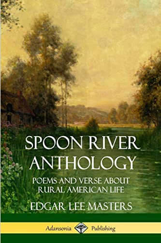 Spoon River Anthology: Poems and Verse About Rural American Life von Lulu