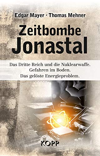 Zeitbombe Jonastal: Das Dritte Reich und die Nuklearwaffe. Gefahren im Boden. Das gelöste Energieproblem. von Kopp Verlag