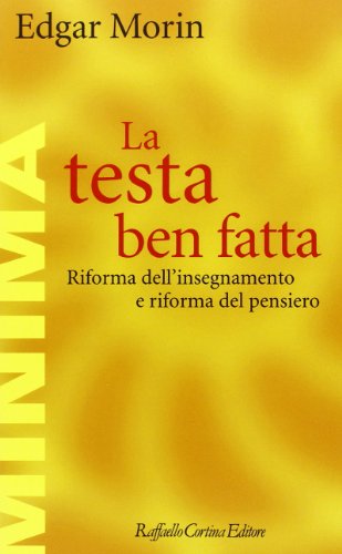 La testa ben fatta. Riforma dell'insegnamento e riforma del pensiero (Minima) La testa ben fatta. Riforma dell'insegnamento e riforma del pensiero (Minima)