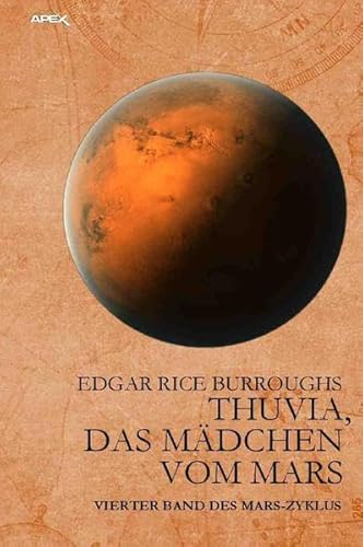THUVIA, DAS MÄDCHEN VOM MARS: Vierter Band des MARS-Zyklus THUVIA, DAS MÄDCHEN VOM MARS: Vierter Band des MARS-Zyklus