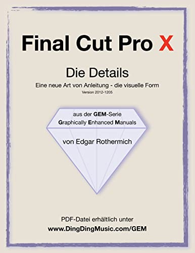 Final Cut Pro X - Die Details: Eine neu Art von Anleitung - die visuelle Form von CREATESPACE