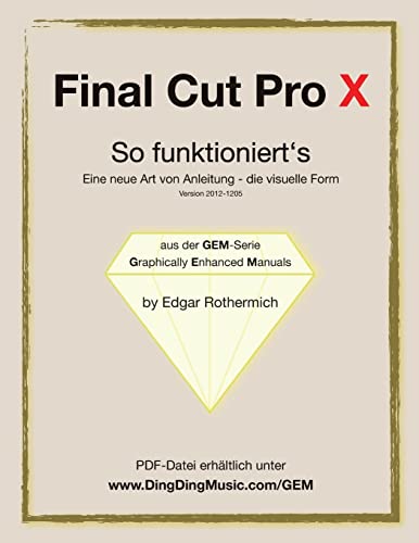 Final Cut Pro X - So funktioniert's: Eine neu Art von Anleitung - die visuelle Form von Createspace Independent Publishing Platform