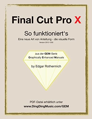 Final Cut Pro X - So funktioniert's: Eine neu Art von Anleitung - die visuelle Form Final Cut Pro X - So funktioniert's: Eine neu Art von Anleitung - die visuelle Form