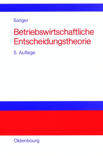Betriebswirtschaftliche Entscheidungstheorie: Einführung in die Logik individueller und kollektiver Entscheidungen Betriebswirtschaftliche Entscheidungstheorie: Einführung in die Logik individueller und kollektiver Entscheidungen von Oldenbourg Wissenschaftsverlag