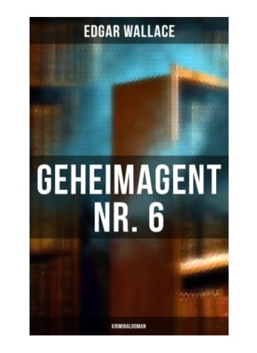 Geheimagent Nr. 6: Kriminalroman von Musaicum Books