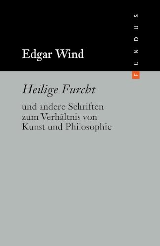 Heilige Furcht und andere Schriften zum Verhältnis von Kunst und Philosophie. FUNDUS Bd. 174 von Philo Fine Arts