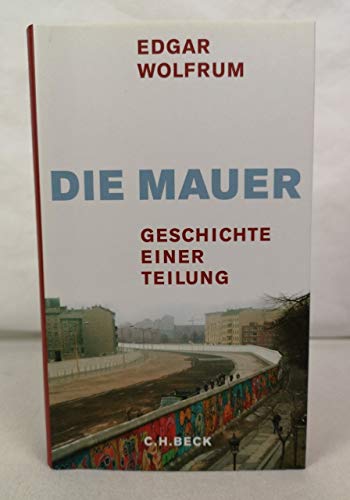 Die Mauer: Geschichte einer Teilung