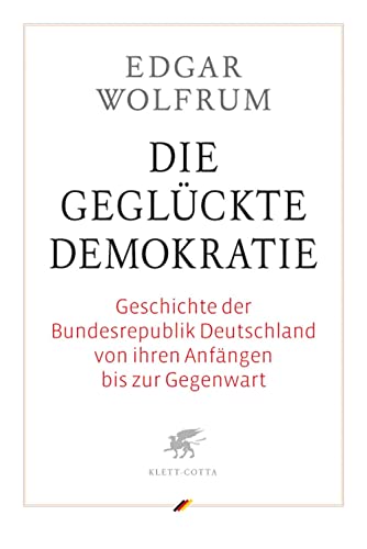 Die geglückte Demokratie: Geschichte der Bundesrepublik Deutschland von ihren Anfängen bis zur Gegenwart Die geglückte Demokratie: Geschichte der Bundesrepublik Deutschland von ihren Anfängen bis zur Gegenwart