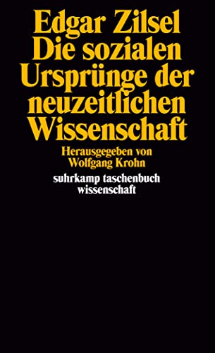 Die sozialen Ursprünge der neuzeitlichen Wissenschaft: Herausgegeben und übersetzt von Wolfgang Krohn. Mit einer biobibliographischen Notiz von Jörn Behrmann (suhrkamp taschenbuch wissenschaft) von Suhrkamp Verlag