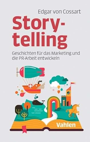 Storytelling: Geschichten für das Marketing und die PR-Arbeit entwickeln