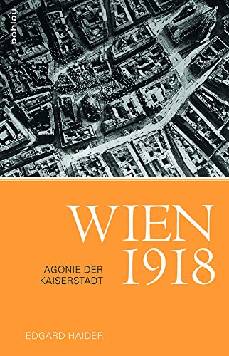 Wien 1918: Agonie der Kaiserstadt
