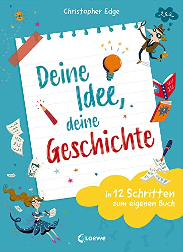 Deine Idee, deine Geschichte - In 12 Schritten zum eigenen Buch: Entdecke den Spaß am Schreiben - Tipps und Tricks ab 9 Jahren