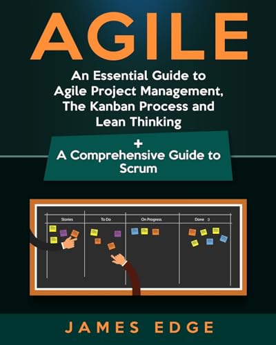 Agile: An Essential Guide to Agile Project Management, The Kanban Process and Lean Thinking + A Comprehensive Guide to Scrum von CREATESPACE