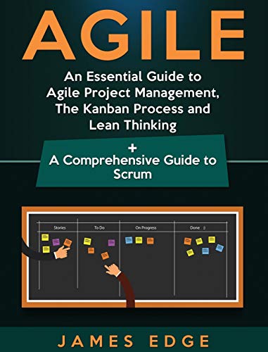 Agile: An Essential Guide to Agile Project Management, The Kanban Process and Lean Thinking + A Comprehensive Guide to Scrum Agile: An Essential Guide to Agile Project Management, The Kanban Process and Lean Thinking + A Comprehensive Guide to Scrum von Bravex Publications