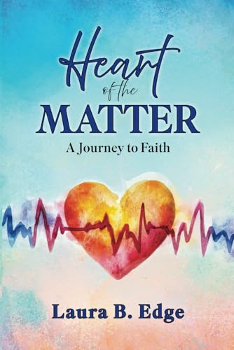 Heart of the Matter: A Journey to Faith von Elk Lake Publishing, Inc.