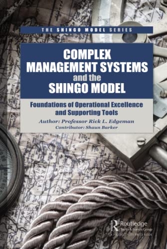 Complex Management Systems and the Shingo Model: Foundations of Operational Excellence and Supporting Tools (The Shingo Model Series)