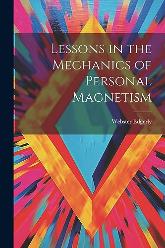 Lessons in the Mechanics of Personal Magnetism von Legare Street Press