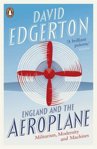 England and the Aeroplane: Militarism, Modernity and Machines von Penguin