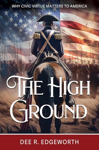 The High Ground: Why Civic Virtue Matters to America von Cedar Fort