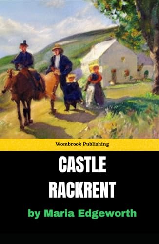 Castle Rackrent: An Irish Estate's Rise and Fall - A Tale of Class, Power, and Humor Castle Rackrent: An Irish Estate's Rise and Fall - A Tale of Class, Power, and Humor von Independently published