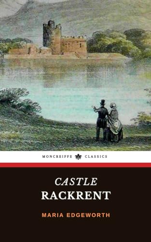 Castle Rackrent: The 18th Century Historical Fiction Classic Castle Rackrent: The 18th Century Historical Fiction Classic
