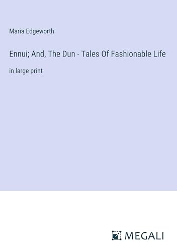Ennui; And, The Dun - Tales Of Fashionable Life: in large print von Megali Verlag