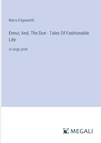 Ennui; And, The Dun - Tales Of Fashionable Life: in large print von Megali Verlag