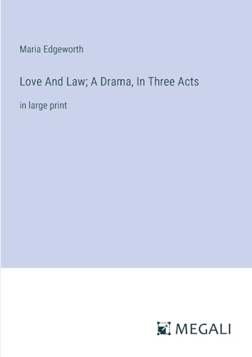 Love And Law; A Drama, In Three Acts: in large print von Megali Verlag
