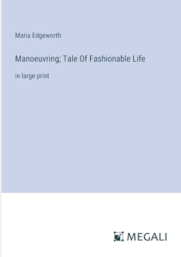 Manoeuvring; Tale Of Fashionable Life: in large print von Megali Verlag