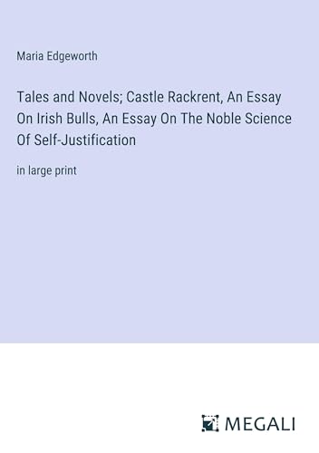 Tales and Novels; Castle Rackrent, An Essay On Irish Bulls, An Essay On The Noble Science Of Self-Justification: in large print von Megali Verlag