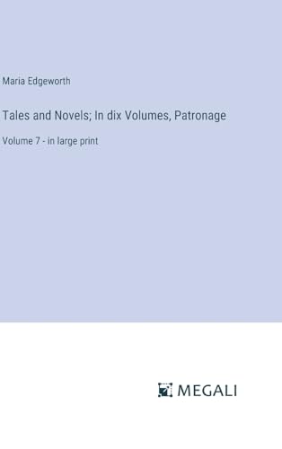 Tales and Novels; In dix Volumes, Patronage: Volume 7 - in large print von Megali Verlag