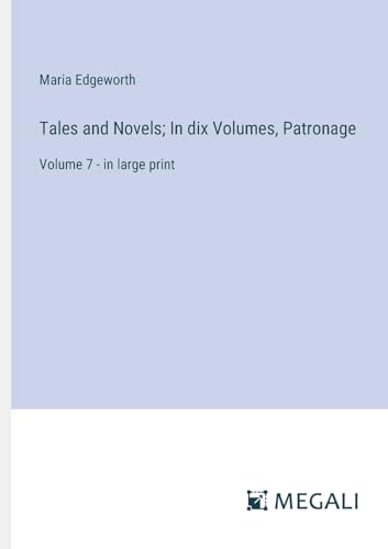 Tales and Novels; In dix Volumes, Patronage: Volume 7 - in large print von Megali Verlag
