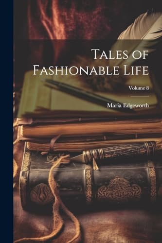 Tales of Fashionable Life; Volume 8 von Legare Street Press